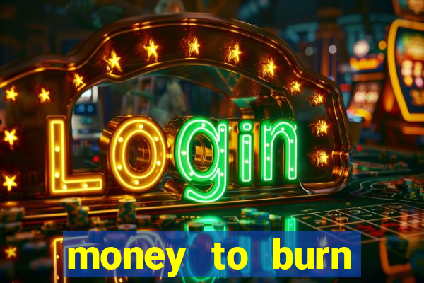 money to burn money to-burn system chapter 1 pt br